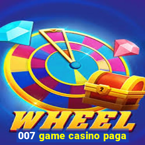 007 game casino paga